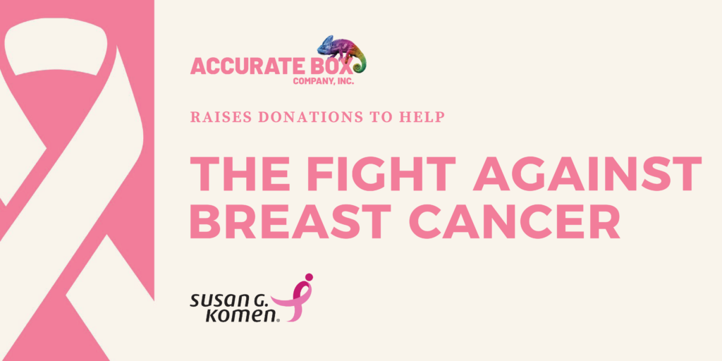 Pink Ribbon – Accurate Box Company, Inc. Raises Donations for the Susan G. Komen Foundation to Help the Fight Against Breast Cancer